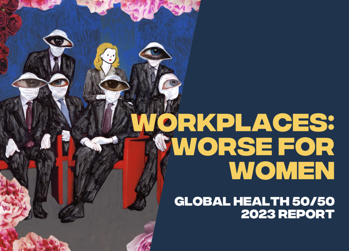 Out now! Workplaces: worse for women – 2023 Global health 50/50 Report
